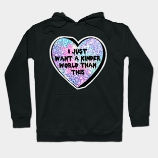 I Just Want A Kinder World Than This Sparkle Candy Heart Hoodie